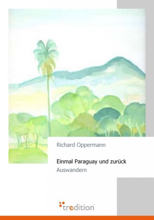 gebrauchtes Buch – Richard Oppermann – Einmal Paraguay und zurück - Auswandern