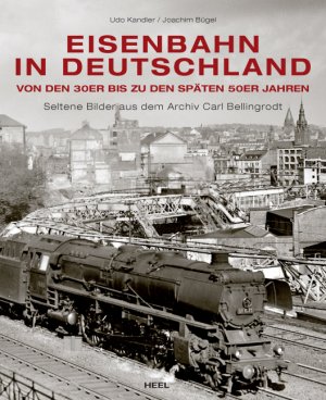 ISBN 9783868522778: Eisenbahn in Deutschland - Von den 30er bis zu den späten 50er Jahren - Seltene Bilder aus dem Archiv Carl Bellingrodt