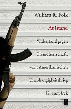 ISBN 9783868542103: Aufstand - Widerstand gegen Fremdherrschaft: vom Amerikanischen Unabhängigkeitskrieg bis zum Irak