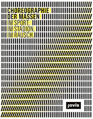 ISBN 9783868591644: Choreographie der Massen - IM SPORT. IM STADION. IM RAUSCH.