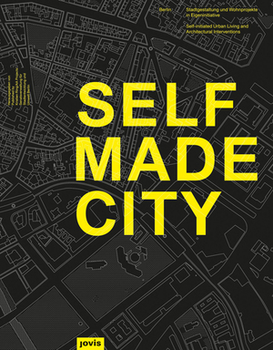 ISBN 9783868591675: Selfmade City – Berlin: Stadtgestaltung und Wohnprojekte in Eigeninitiative Berlin: urban design and living spaces created in self-initiative