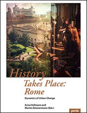 ISBN 9783868594331: History takes place: Rome : dynamics of urban change. Anna Hofmann and Martin Zimmermann (eds.)