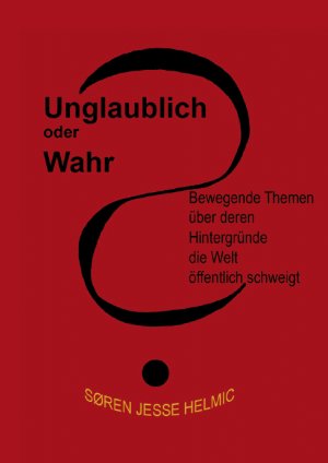 ISBN 9783868703429: Unglaublich oder wahr? - Bewegende Themen, über deren Hintergründe die Welt öffentlich schweigt