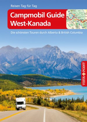 ISBN 9783868710489: Campmobil Guide West-Kanada - VISTA POINT Reiseführer Reisen Tag für Tag – Die schönsten Touren durch Alberta & British Columbia