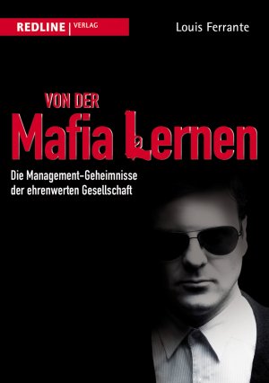 neues Buch – Louis Ferrante – Von der Mafia lernen | Die Management-Geheimnisse der ehrenwerten Gesellschaft | Louis Ferrante | Buch | 272 S. | Deutsch | 2011 | Redline Verlag | EAN 9783868813111