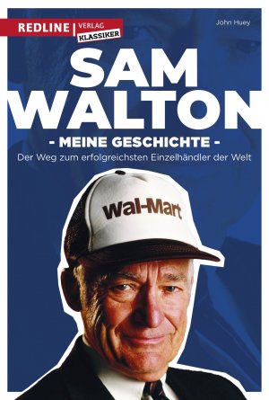 ISBN 9783868817515: Sam Walton - Meine Geschichte. Der Weg zum erfolgreichsten Einzelhändler der Welt.