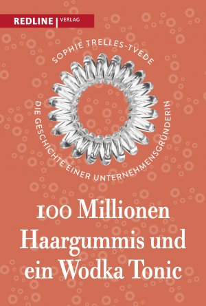 ISBN 9783868818062: 100 Millionen Haargummis – und ein Wodka Tonic - Die Geschichte einer Unternehmensgründerin