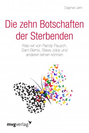 ISBN 9783868825459: Die zehn Botschaften der Sterbenden - Was wir von Randy Pausch, Sam Berns, Steve Jobs und anderen lernen können