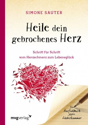 ISBN 9783868827774: Heile dein gebrochenes Herz - Schritt für Schritt vom Herzschmerz zum Lebensglück. Ein Ausfüllbuch gegen Liebeskummer