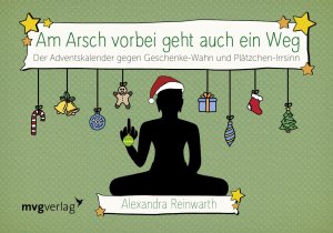 ISBN 9783868829013: Am Arsch vorbei geht auch ein Weg: Adventskalender - Der Adventskalender gegen Geschenke-Wahn und Plätzchen-Irrsinn