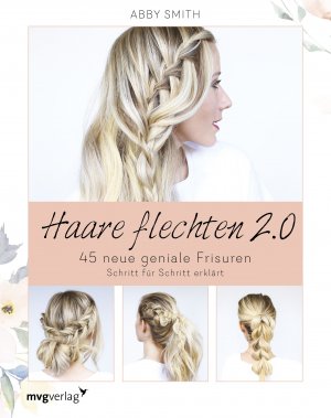 ISBN 9783868829150: Haare flechten 2.0 - 45 neue geniale Frisuren Schritt für Schritt erklärt