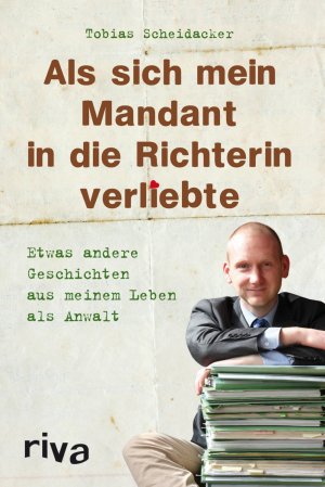 ISBN 9783868832693: Als sich mein Mandant in die Richterin verliebte – Etwas andere Geschichten aus meinem Leben als Anwalt