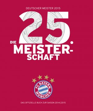 ISBN 9783868837230: FC Bayern München: Deutscher Meister 2015 – Die 25. Meisterschaft - Das offizielle Buch zur Saison 2014/2015