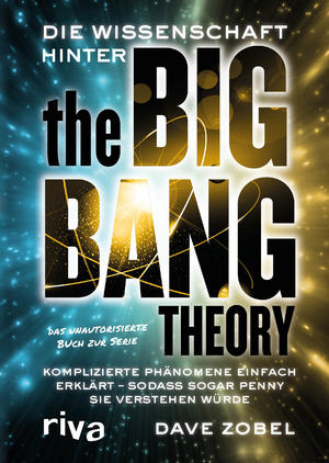 ISBN 9783868837742: Die Wissenschaft hinter The Big Bang Theory – Komplizierte Phänomene einfach erklärt — sodass sogar Penny sie verstehen würde