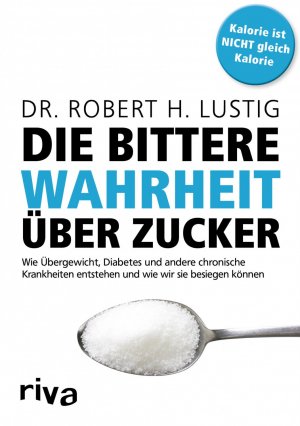 gebrauchtes Buch – Lustig, Robert H – Die bittere Wahrheit über Zucker - Wie Übergewicht, Diabetes und andere chronische Krankheiten entstehen und wie wir sie besiegen können