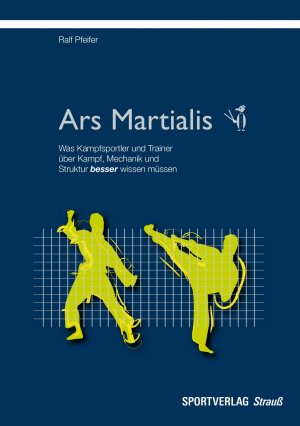 ISBN 9783868841367: Ars Martialis - Was Kampfsportler und Trainer über Kampf, Mechanik und Struktur besser wissen müssen