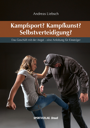 ISBN 9783868841381: Kampfsport? Kampfkunst? Selbstverteidigung? – Das Geschäft mit der Angst - eine Anleitung für Einsteiger