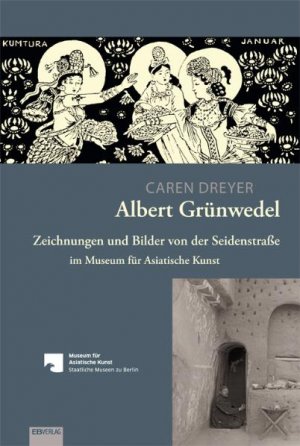 ISBN 9783868930689: Albert Grünwedel - Zeichnungen und Bilder von der Seidenstraße im Museum für Asiatische Kunst