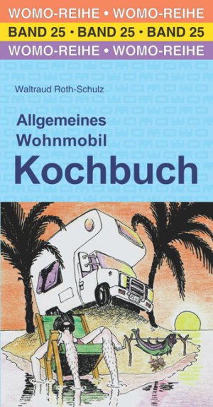 gebrauchtes Buch – Waltraud Roth-Schulz – Allgemeines Wohnmobil Kochbuch: Der Ratgeber für die Urlaubsküche (Womo-Reihe, Band 25)