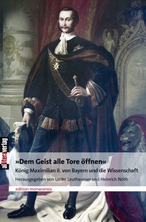 ISBN 9783869060545: "Dem Geist alle Tore öffnen" König Maximilian II. von Bayern und die Wissenschaft