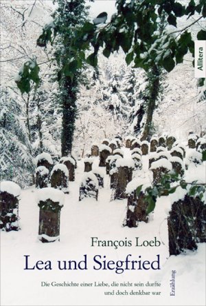 ISBN 9783869064666: Lea und Siegfried – Die Geschichte einer Liebe, die nicht sein durfte und doch denkbar war. Erzählung