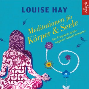 neues Hörbuch – Hay, Louise L – Meditationen fuer Koerper & Seele, 1 Audio-CD