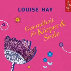 neues Hörbuch – Louise Hay – Gesundheit für Körper und Seele