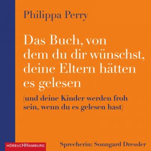 neues Hörbuch – Philippa Perry – Das Buch, von dem du dir wünschst, deine Eltern hätten es gelesen