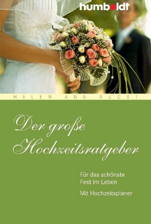 gebrauchtes Buch – Der große Hochzeitsratgeber – Der große Hochzeitsratgeber. Für das schönste Fest im Leben. Mit Hochzeitsplaner (humboldt - Information & Wissen) Helen Ann Augst