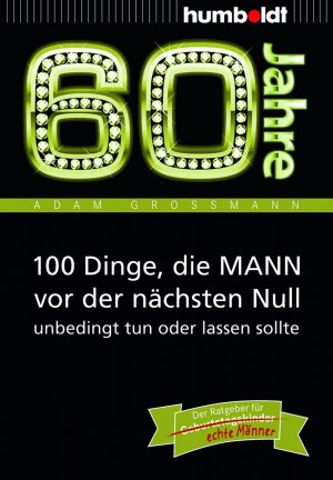 gebrauchtes Buch – Adam Großmann – 60 Jahre: 100 Dinge, die MANN vor der nächsten Null unbedingt tun oder lassen so