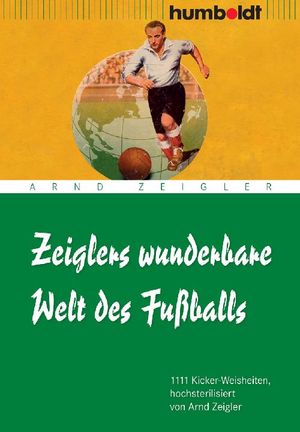 ISBN 9783869101576: Zeiglers wunderbare Welt des Fußballs - 1111 Kickerweisheiten