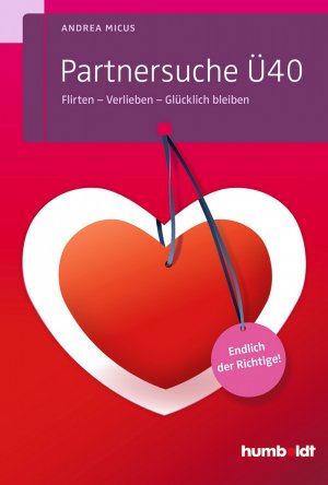 neues Buch – Andrea Micus – Partnersuche Ü40 | Flirten - Verlieben - Glücklich bleiben. Endlich der Richtige! | Andrea Micus | Taschenbuch | 200 S. | Deutsch | 2014 | Humboldt | EAN 9783869105017