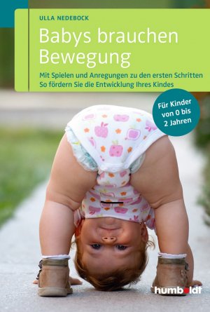 gebrauchtes Buch – Ulla Nedebock – Babys brauchen Bewegung: Mit Spielen und Anregungen zu den ersten Schritten. So fördern Sie die Entwicklung Ihres Kindes. Für Kinder von 0 bis 2 Jahren. (humboldt - Eltern & Kind)