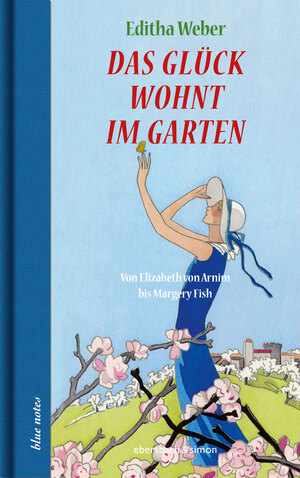 gebrauchtes Buch – Editha Weber – Das Glück wohnt im Garten: Von Elizabeth von Arnim bis Margery Fish (blue notes)