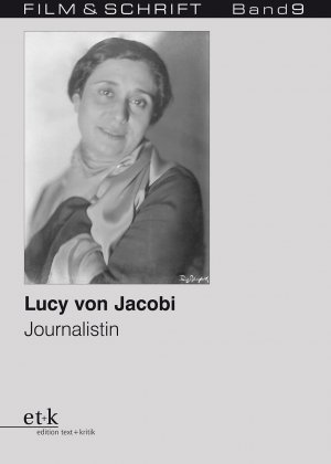 ISBN 9783869160030: Lucy von Jacobi. Journalistin (Film und Schrift, Band 9). Mit Aufsätzen und Kritiken von Lucy von Jacobi. Essays von Irene Below und Ruth Oelze.