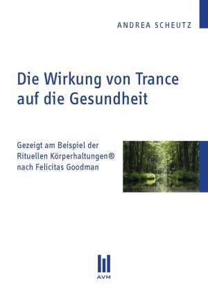 ISBN 9783869241425: Die Wirkung von Trance auf die Gesundheit - Gezeigt am Beispiel der Rituellen Körperhaltungen® nach Felicitas Goodman