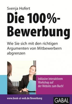 ISBN 9783869361253: Die 100%-Bewerbung - Wie Sie sich mit den richtigen Argumenten von Mitbewerbern abgrenzen