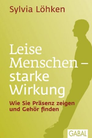 neues Buch – Sylvia Löhken – Leise Menschen - starke Wirkung | Wie Sie Präsenz zeigen und Gehör finden | Sylvia Löhken | Buch | Dein Leben | 288 S. | Deutsch | 2012 | GABAL Verlag GmbH | EAN 9783869363271