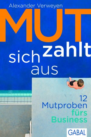 ISBN 9783869364728: Mut zahlt sich aus - 12 Mutproben fürs Business