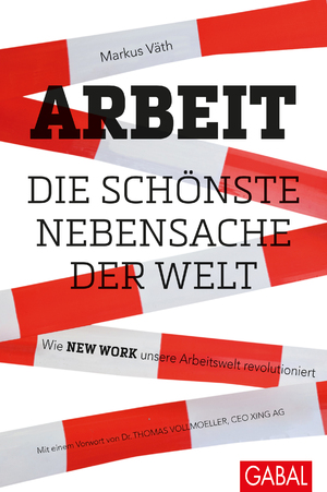 ISBN 9783869367200: Arbeit – die schönste Nebensache der Welt - Wie New Work unsere Arbeitswelt revolutioniert