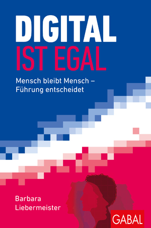 ISBN 9783869367507: Digital ist egal - Mensch bleibt Mensch - Führung entscheidet