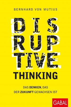 ISBN 9783869367903: Disruptive Thinking - Das Denken, das der Zukunft gewachsen ist