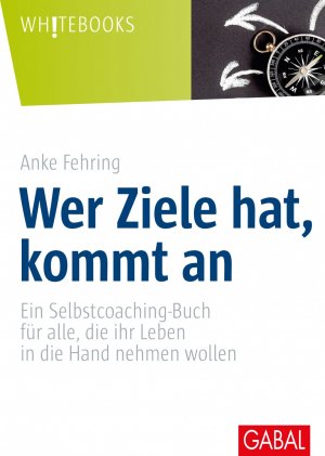 ISBN 9783869368061: Wer Ziele hat, kommt an - Ein Selbstcoaching-Buch für alle, die ihr Leben in die Hand nehmen wollen