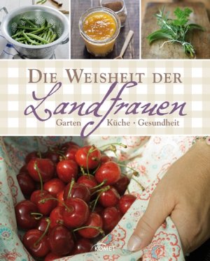 ISBN 9783869411590: Die Weisheit der Landfrauen - Garten, Küche, Gesundheit