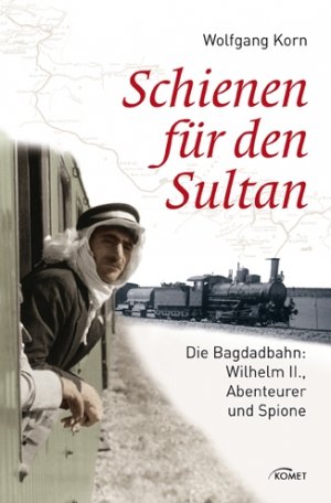 ISBN 9783869411897: Schienen für den Sultan - Die Bagdadbahn: Wilhelm II., Abenteurer und Spione