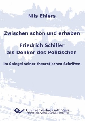 ISBN 9783869557144: Zwischen schön und erhaben - Friedrich Schiller als Denker des Politischen - Im Spiegel seiner theoretischen Schriften