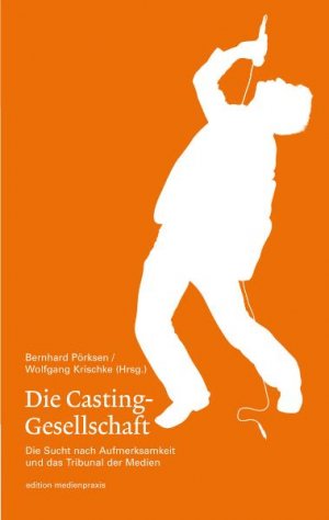 gebrauchtes Buch – Bernhard Pörksen – Die Casting-Gesellschaft. Die Sucht nach Aufmerksamkeit und das Tribunal der Medien (edition medienpraxis)