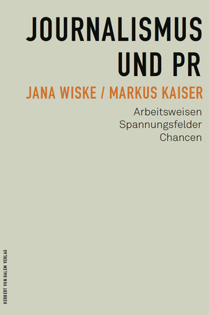 gebrauchtes Buch – Wiske, Jana; Kaiser – Journalismus und PR - Arbeitsweisen, Spannungsfelder, Chancen