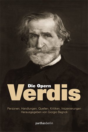 ISBN 9783869640792: Die Opern Verdis / Personen, Handlungen, Quellen, Kritiken, Inszenierungen / Giorgio Bagnoli / Taschenbuch / 216 S. / Deutsch / 2013 / Parthas Verlag Berlin / EAN 9783869640792