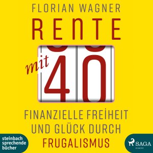 ISBN 9783869743912: Rente mit 40 - Finanzielle Freiheit und Glück durch Frugalismus